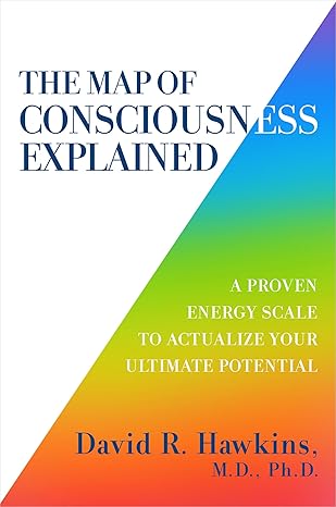 The Map of Consciousness Explained: Book Summary & Review